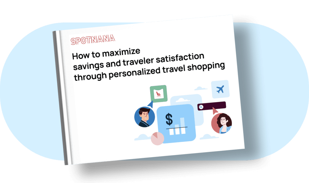 Spotnana ebook of how to maximize savings and traveler satisfaction through personalized travel shopping